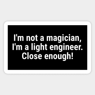 I'm not a magician, I'm a light engineer – close enough! White Magnet